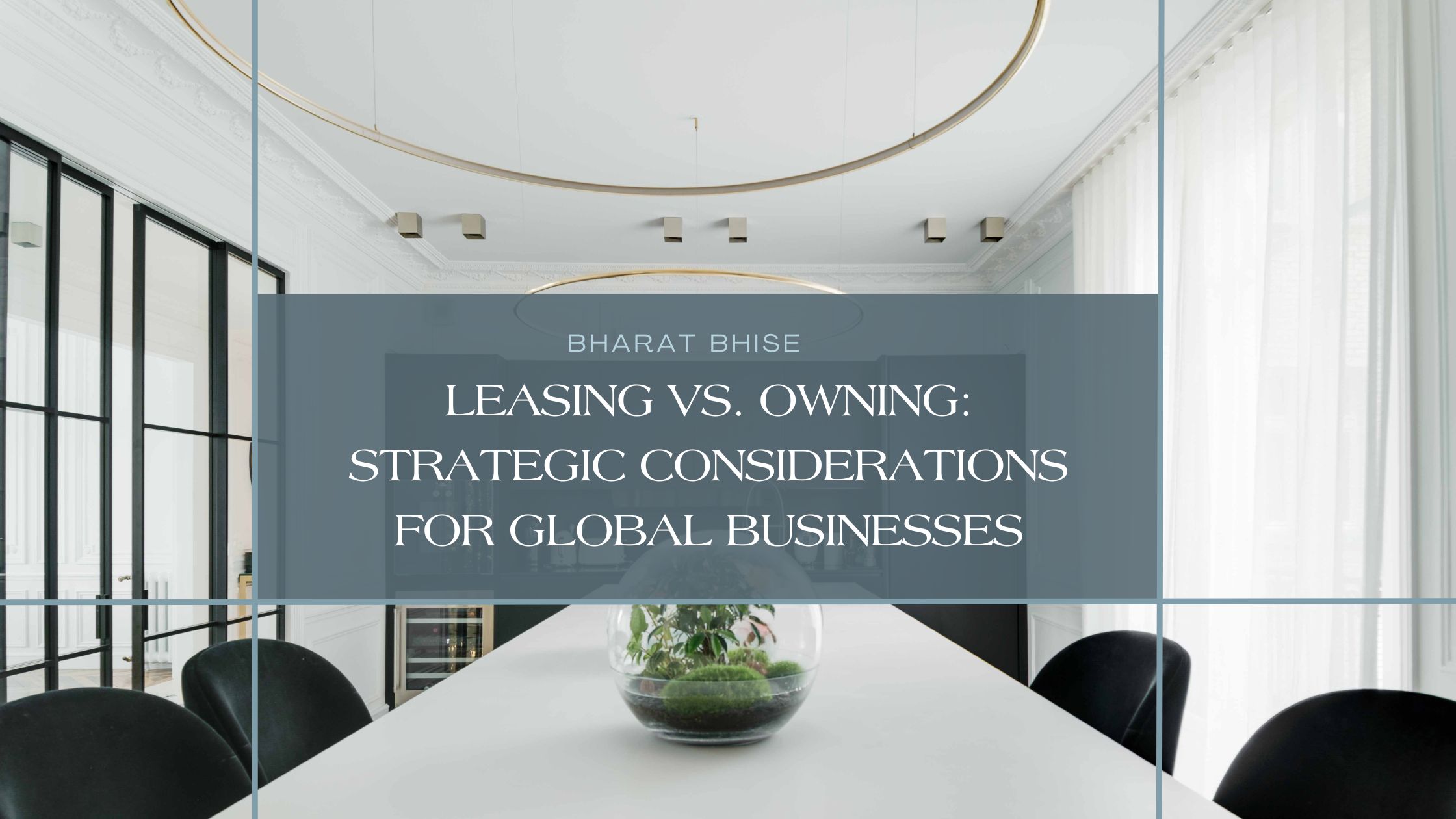 Leasing vs. Owning: Strategic Considerations for Global Businesses