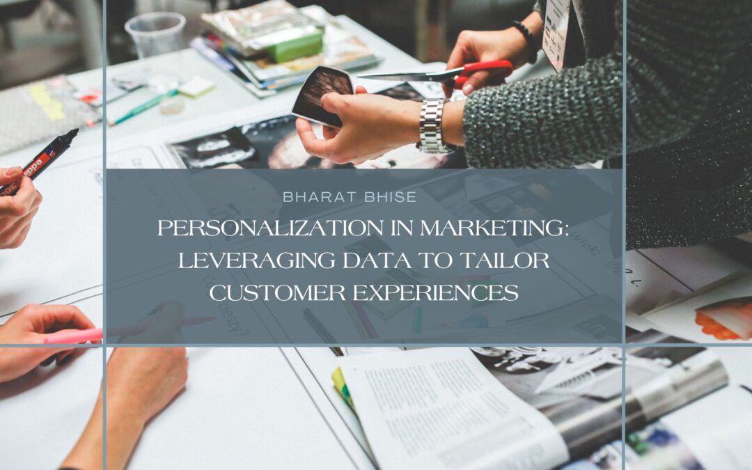 Personalization in Marketing: Leveraging Data to Tailor Customer Experiences