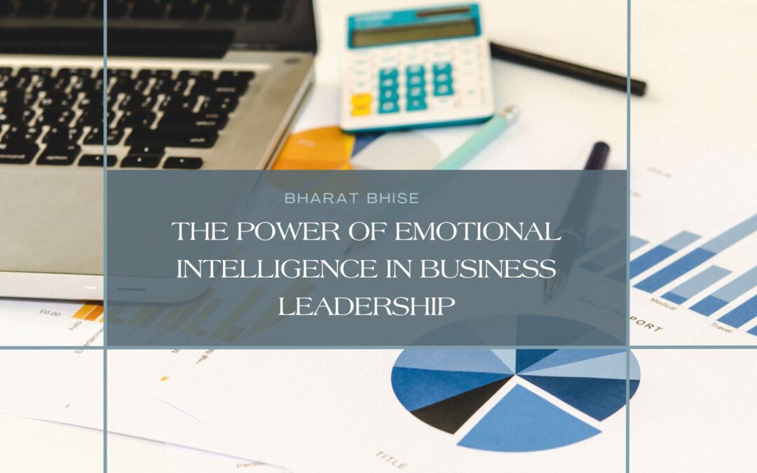 The Power of Emotional Intelligence in Business Leadership