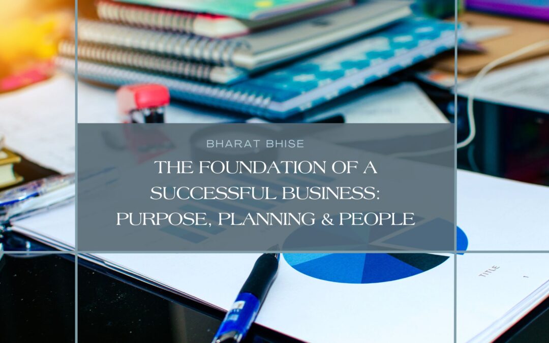 The Foundation of a Successful Business: Purpose, Planning & People