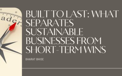 Built to Last: What Separates Sustainable Businesses from Short-Term Wins